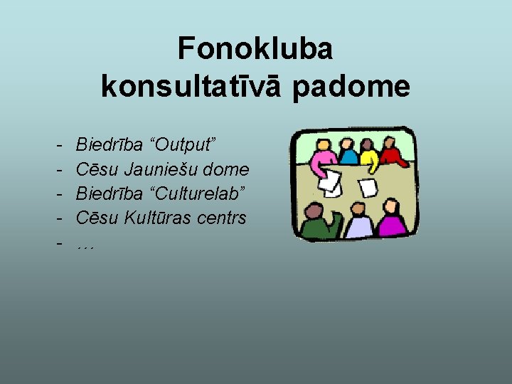 Fonokluba konsultatīvā padome - Biedrība “Output” Cēsu Jauniešu dome Biedrība “Culturelab” Cēsu Kultūras centrs