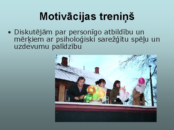 Motivācijas treniņš • Diskutējām par personīgo atbildību un mērķiem ar psiholoģiski sarežģītu spēļu un