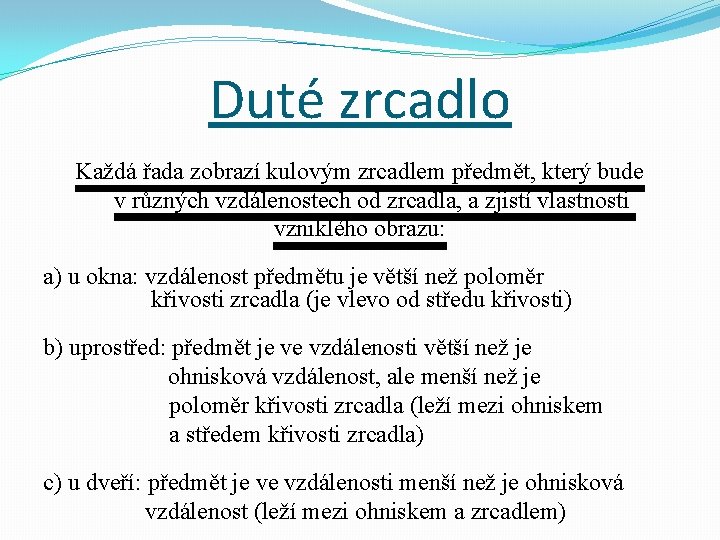 Duté zrcadlo Každá řada zobrazí kulovým zrcadlem předmět, který bude v různých vzdálenostech od