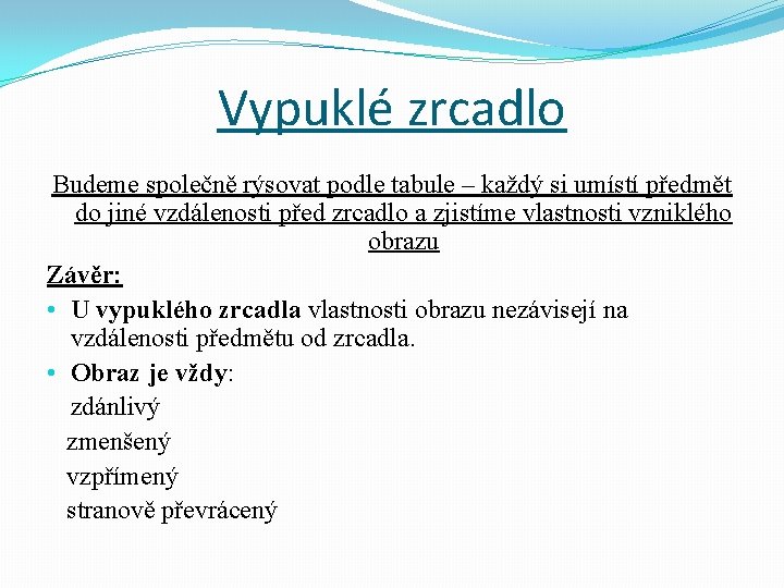 Vypuklé zrcadlo Budeme společně rýsovat podle tabule – každý si umístí předmět do jiné