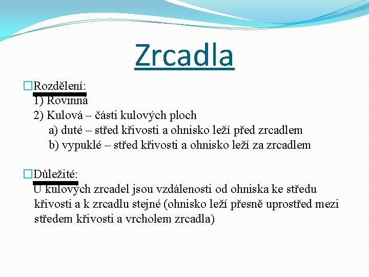 Zrcadla �Rozdělení: 1) Rovinná 2) Kulová – části kulových ploch a) duté – střed