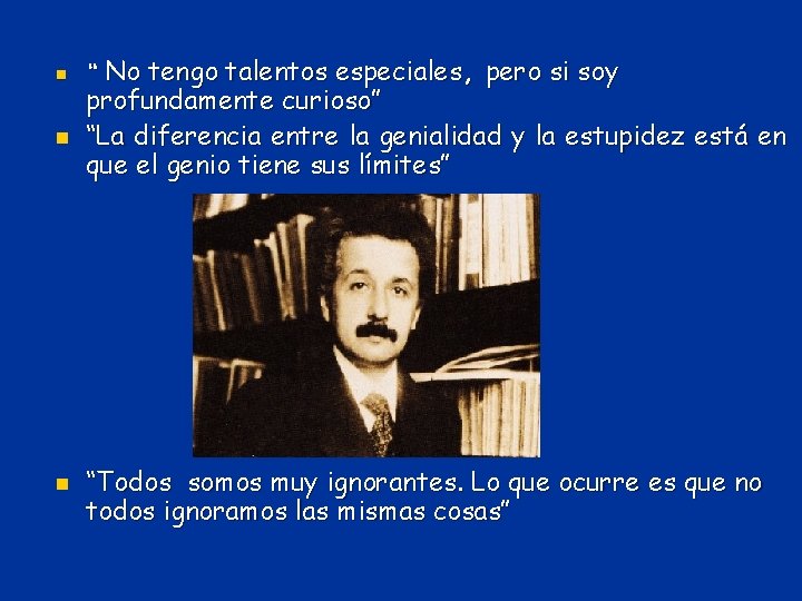 n n n No tengo talentos especiales, pero si soy profundamente curioso” “La diferencia