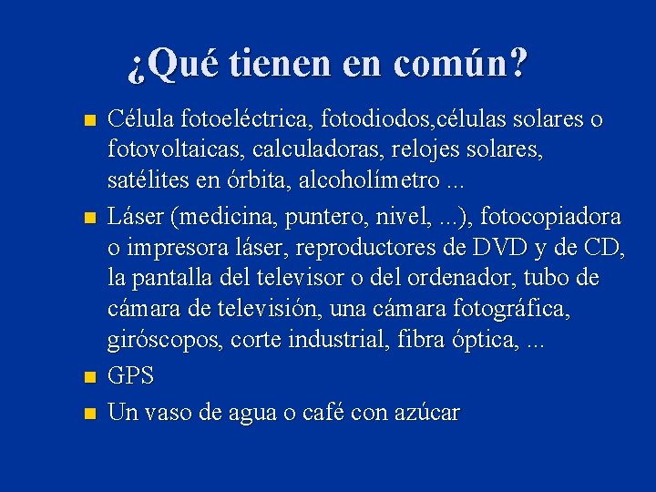 ¿Qué tienen en común? n n Célula fotoeléctrica, fotodiodos, células solares o fotovoltaicas, calculadoras,