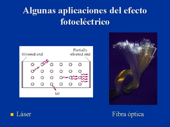 Algunas aplicaciones del efecto fotoeléctrico n Láser Fibra óptica 