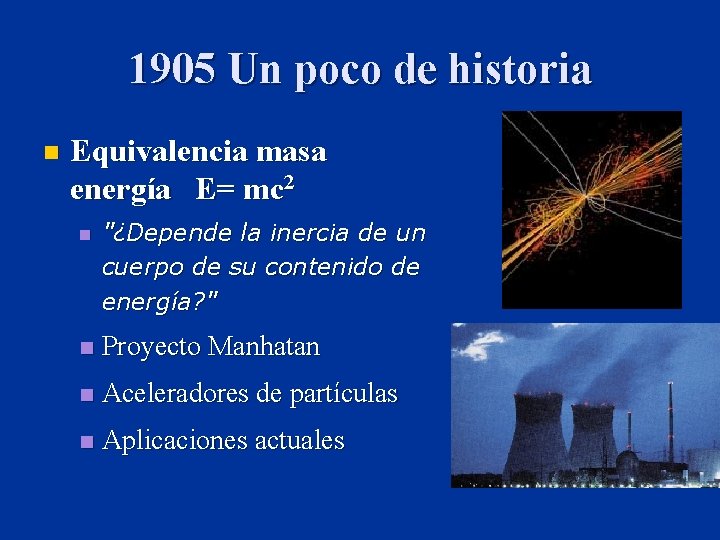 1905 Un poco de historia n Equivalencia masa energía E= mc 2 n "¿Depende