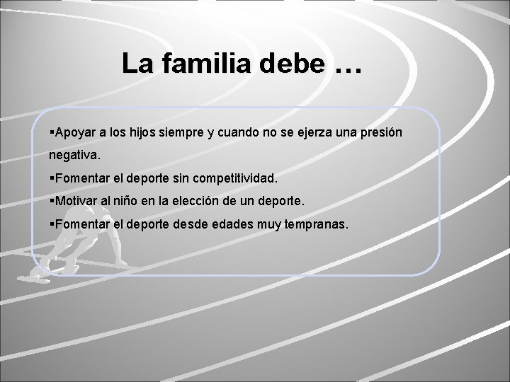 La familia debe … §Apoyar a los hijos siempre y cuando no se ejerza