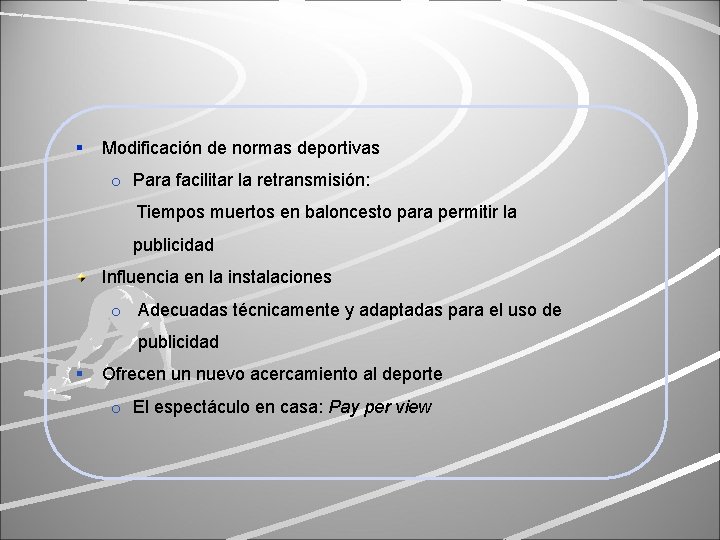 § Modificación de normas deportivas o Para facilitar la retransmisión: Tiempos muertos en baloncesto