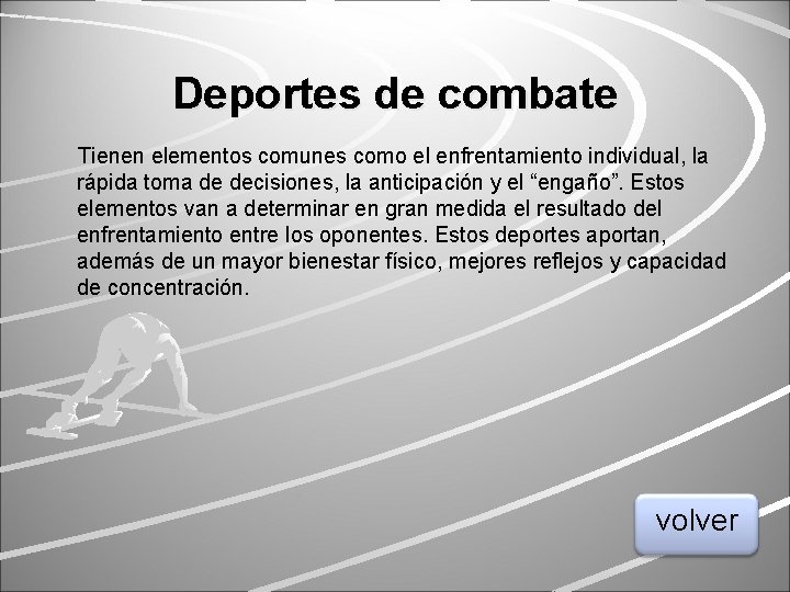 Deportes de combate Tienen elementos comunes como el enfrentamiento individual, la rápida toma de