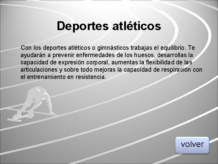 Deportes atléticos Con los deportes atléticos o gimnásticos trabajas el equilibrio. Te ayudarán a