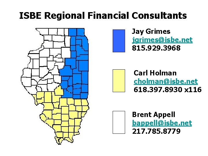 ISBE Regional Financial Consultants Jay Grimes jgrimes@isbe. net 815. 929. 3968 Carl Holman cholman@isbe.