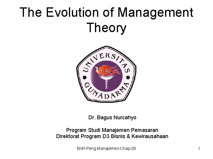 The Evolution of Management Theory Dr. Bagus Nurcahyo Program Studi Manajemen Pemasaran Direktorat Program