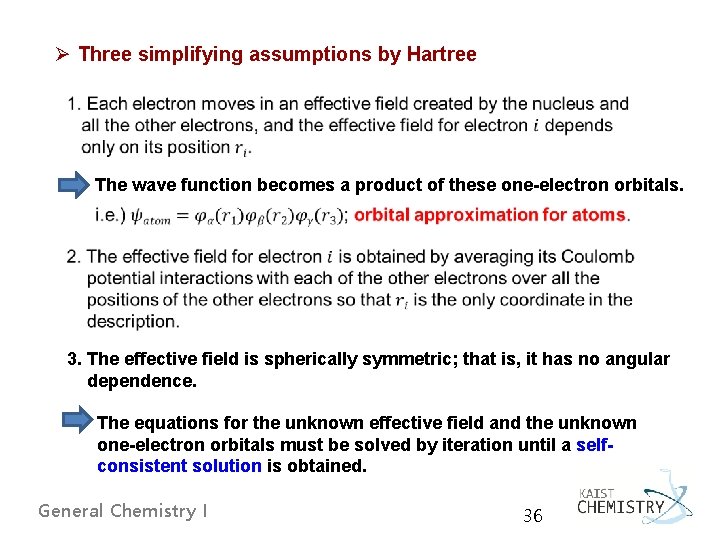 Ø Three simplifying assumptions by Hartree The wave function becomes a product of these