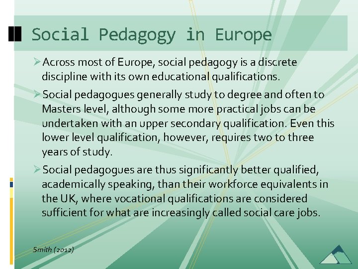 Social Pedagogy in Europe ØAcross most of Europe, social pedagogy is a discrete discipline