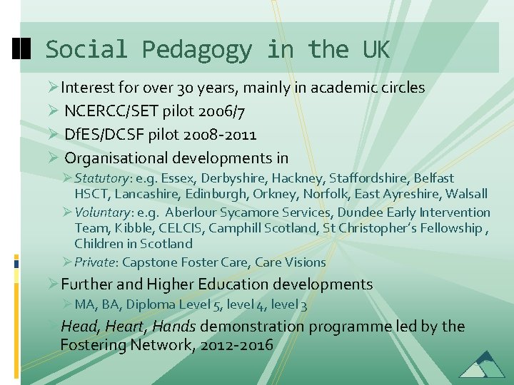 Social Pedagogy in the UK ØInterest for over 30 years, mainly in academic circles