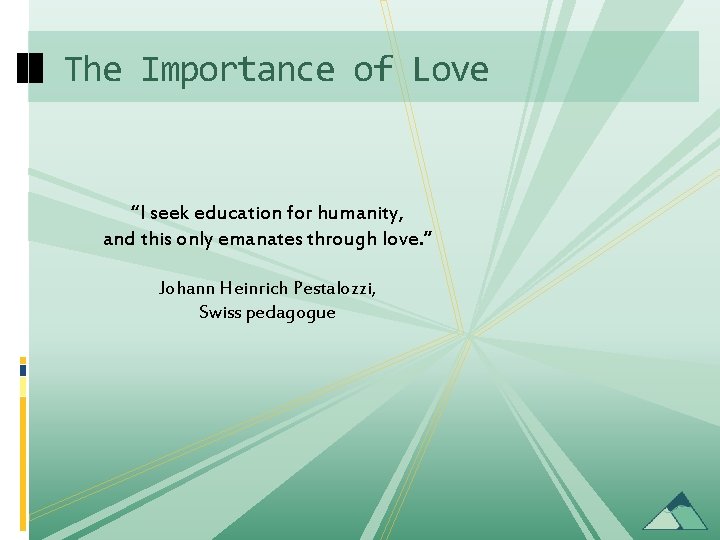 The Importance of Love “I seek education for humanity, and this only emanates through