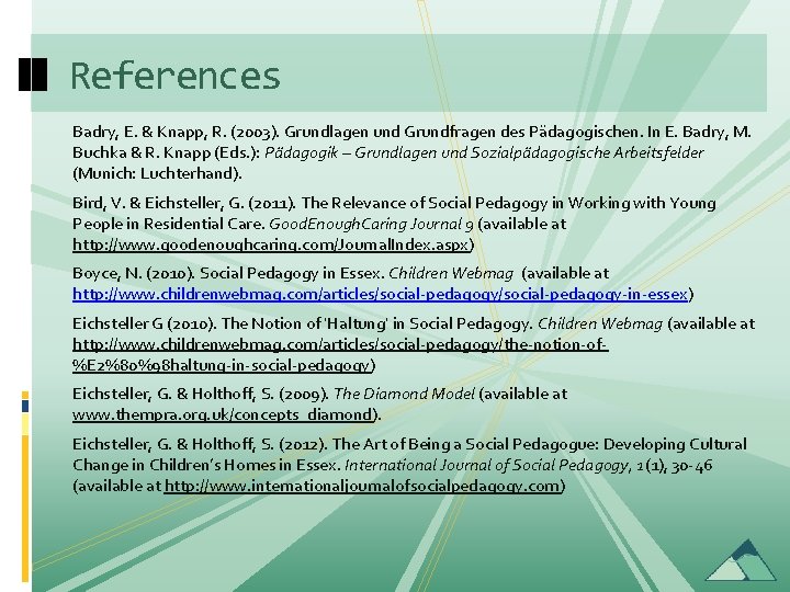 References Badry, E. & Knapp, R. (2003). Grundlagen und Grundfragen des Pädagogischen. In E.