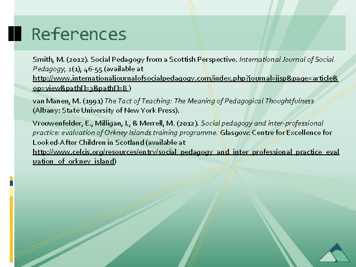 References Smith, M. (2012). Social Pedagogy from a Scottish Perspective. International Journal of Social