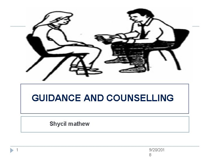 GUIDANCE AND COUNSELLING Shycil mathew 1 9/20/201 8 