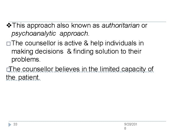 v. This approach also known as authoritarian or psychoanalytic approach. � The counsellor is