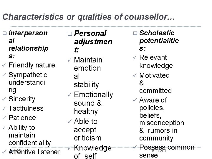 Characteristics or qualities of counsellor… Interperson al relationship s: Friendly nature Sympathetic understandi ng
