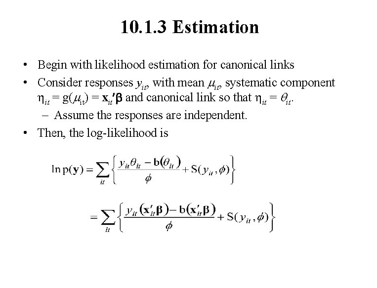 10. 1. 3 Estimation • Begin with likelihood estimation for canonical links • Consider