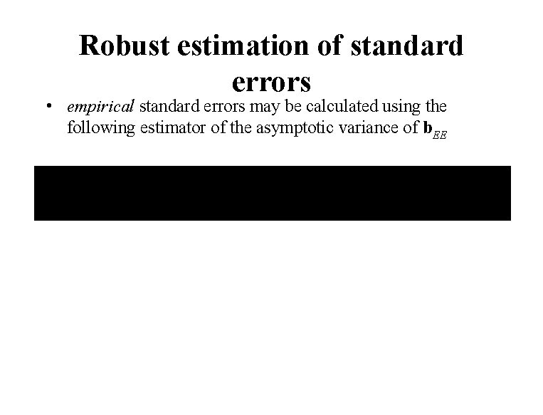 Robust estimation of standard errors • empirical standard errors may be calculated using the