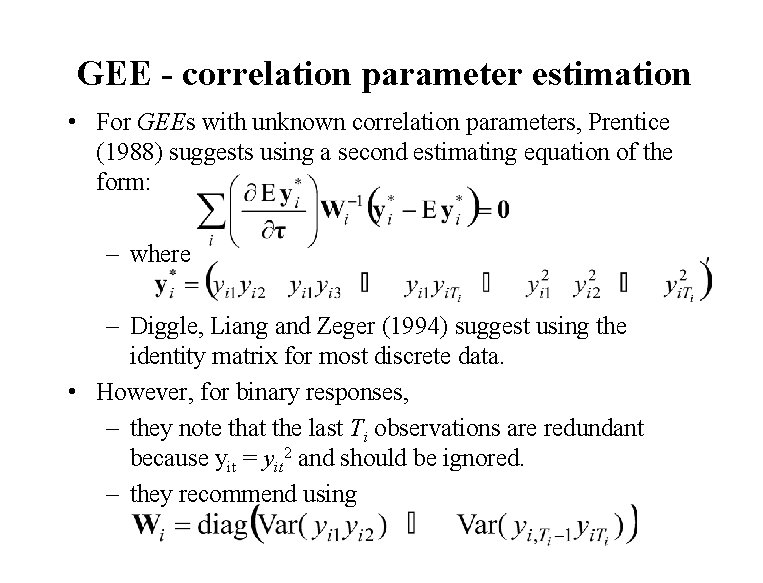 GEE - correlation parameter estimation • For GEEs with unknown correlation parameters, Prentice (1988)