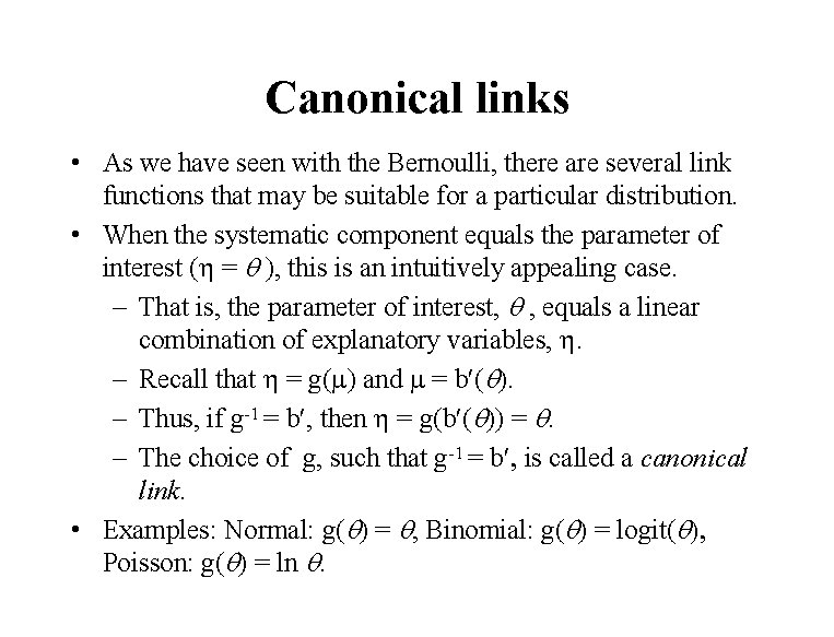 Canonical links • As we have seen with the Bernoulli, there are several link