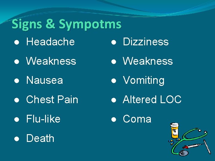 Signs & Sympotms ● Headache ● Dizziness ● Weakness ● Nausea ● Vomiting ●