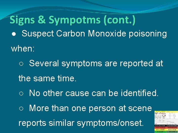 Signs & Sympotms (cont. ) ● Suspect Carbon Monoxide poisoning when: ○ Several symptoms