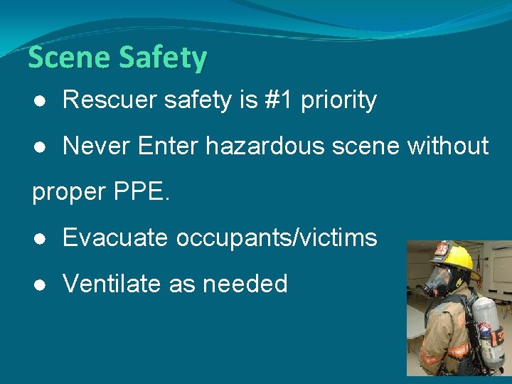 Scene Safety ● Rescuer safety is #1 priority ● Never Enter hazardous scene without