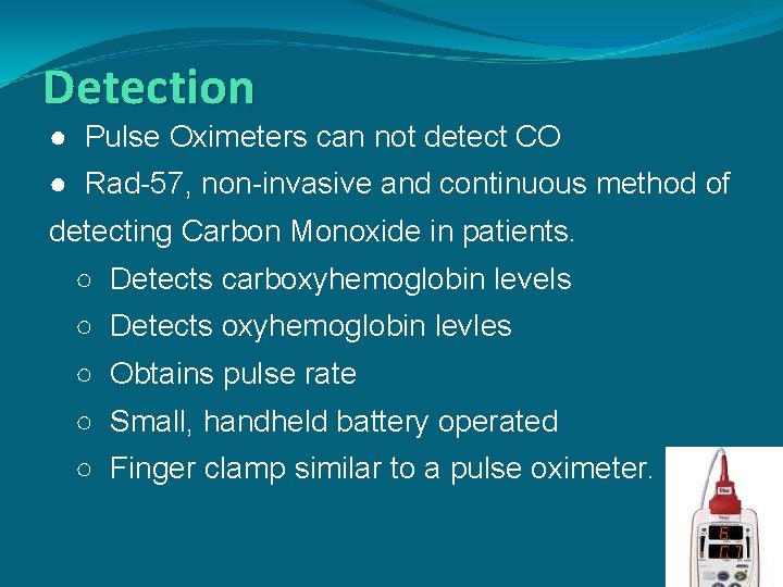 Detection ● Pulse Oximeters can not detect CO ● Rad-57, non-invasive and continuous method