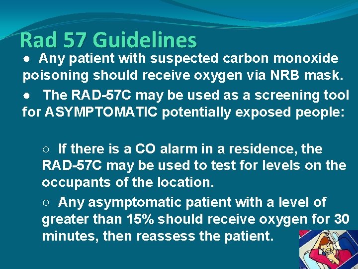 Rad 57 Guidelines ● Any patient with suspected carbon monoxide poisoning should receive oxygen