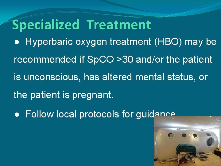 Specialized Treatment ● Hyperbaric oxygen treatment (HBO) may be recommended if Sp. CO >30