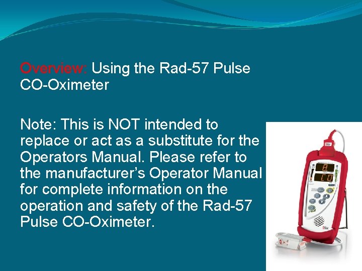 Overview: Using the Rad-57 Pulse CO-Oximeter Note: This is NOT intended to replace or