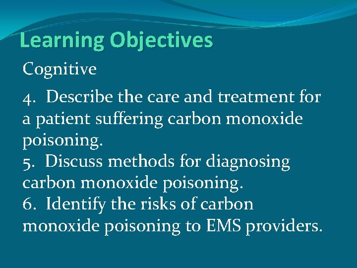 Learning Objectives Cognitive 4. Describe the care and treatment for a patient suffering carbon