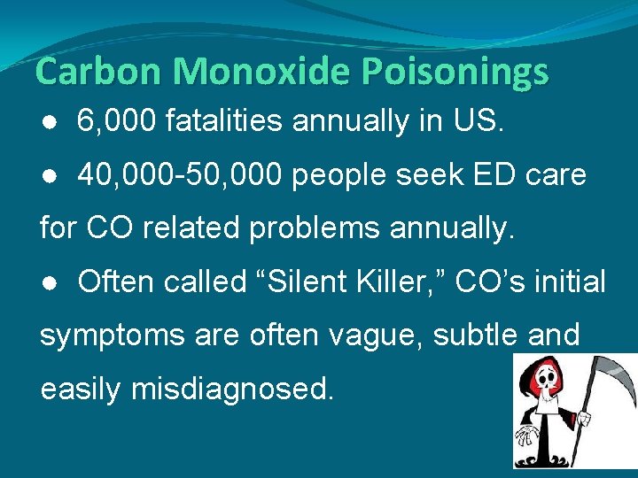 Carbon Monoxide Poisonings ● 6, 000 fatalities annually in US. ● 40, 000 -50,