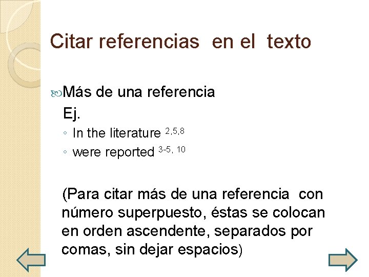 Citar referencias en el texto Más de una referencia Ej. ◦ In the literature