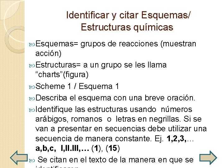  Identificar y citar Esquemas/ Estructuras químicas Esquemas= grupos de reacciones (muestran acción) Estructuras=