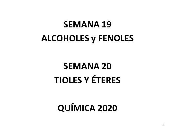 SEMANA 19 ALCOHOLES y FENOLES SEMANA 20 TIOLES Y ÉTERES QUÍMICA 2020 1 