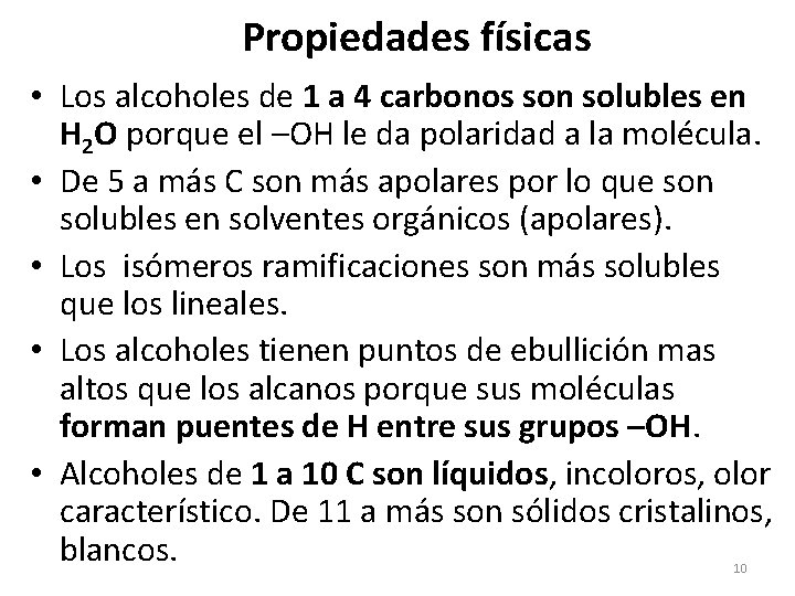 Propiedades físicas • Los alcoholes de 1 a 4 carbonos son solubles en H