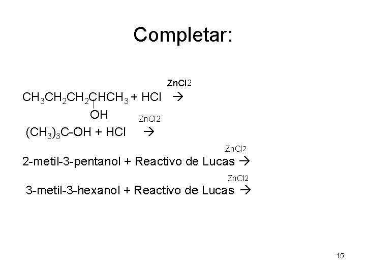 Completar: Zn. Cl 2 CH 3 CH 2 CHCH 3 + HCl OH Zn.