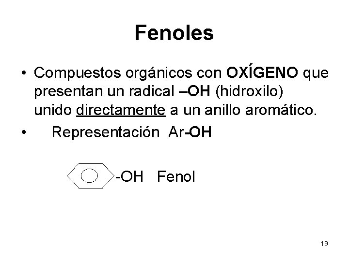 Fenoles • Compuestos orgánicos con OXÍGENO que presentan un radical –OH (hidroxilo) unido directamente