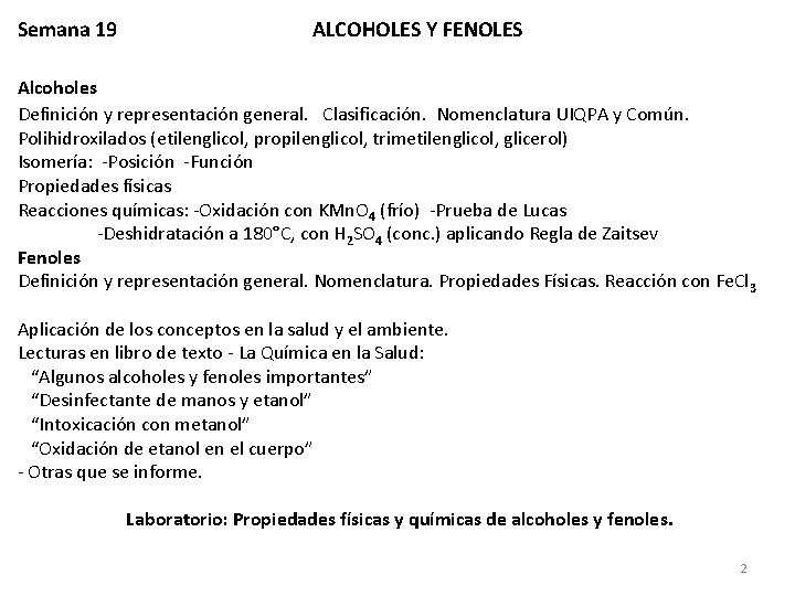 Semana 19 ALCOHOLES Y FENOLES Alcoholes Definición y representación general. Clasificación. Nomenclatura UIQPA y