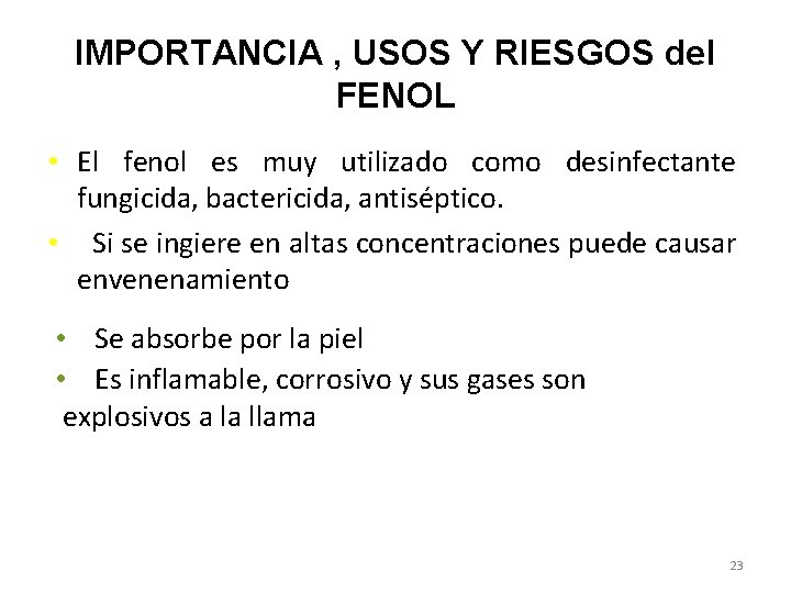 IMPORTANCIA , USOS Y RIESGOS del FENOL • El fenol es muy utilizado como