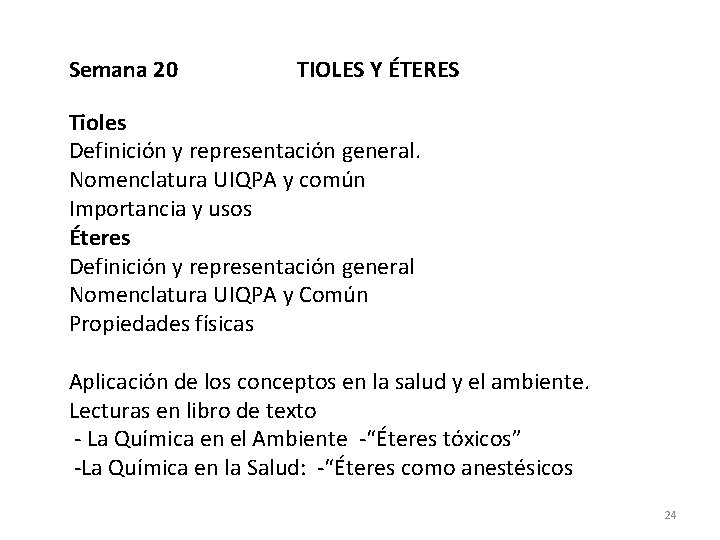 Semana 20 TIOLES Y ÉTERES Tioles Definición y representación general. Nomenclatura UIQPA y común