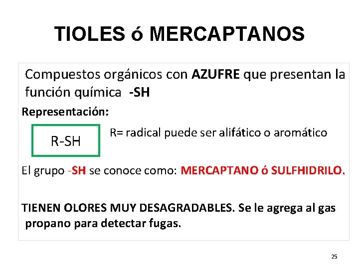 TIOLES ó MERCAPTANOS Compuestos orgánicos con AZUFRE que presentan la función química -SH Representación: