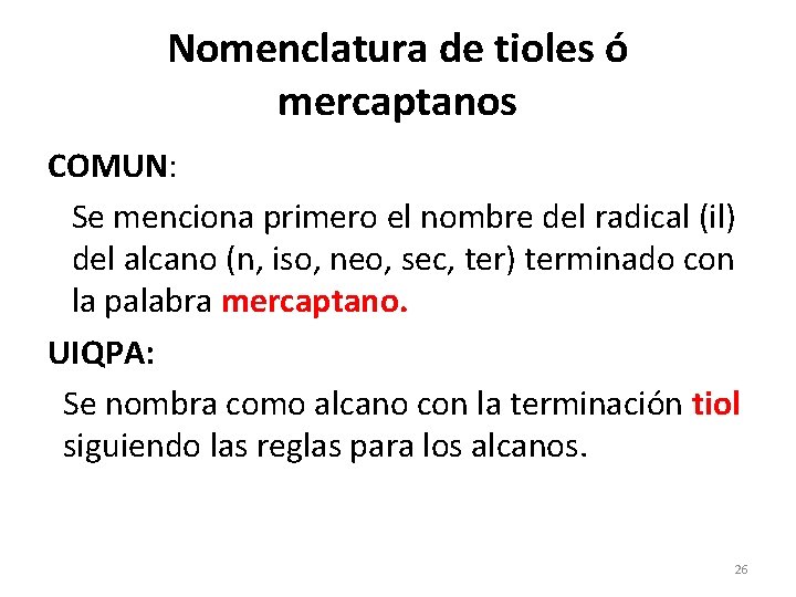 Nomenclatura de tioles ó mercaptanos COMUN: Se menciona primero el nombre del radical (il)