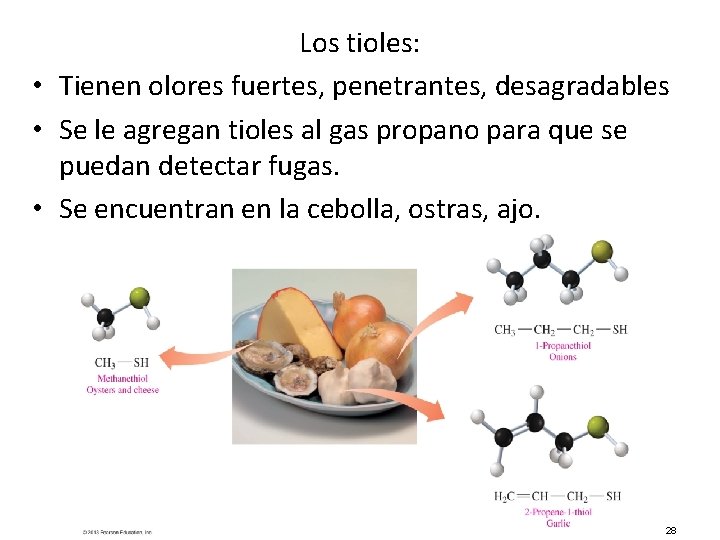 Los tioles: • Tienen olores fuertes, penetrantes, desagradables • Se le agregan tioles al