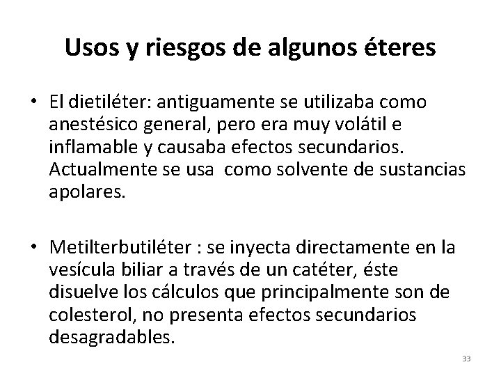 Usos y riesgos de algunos éteres • El dietiléter: antiguamente se utilizaba como anestésico